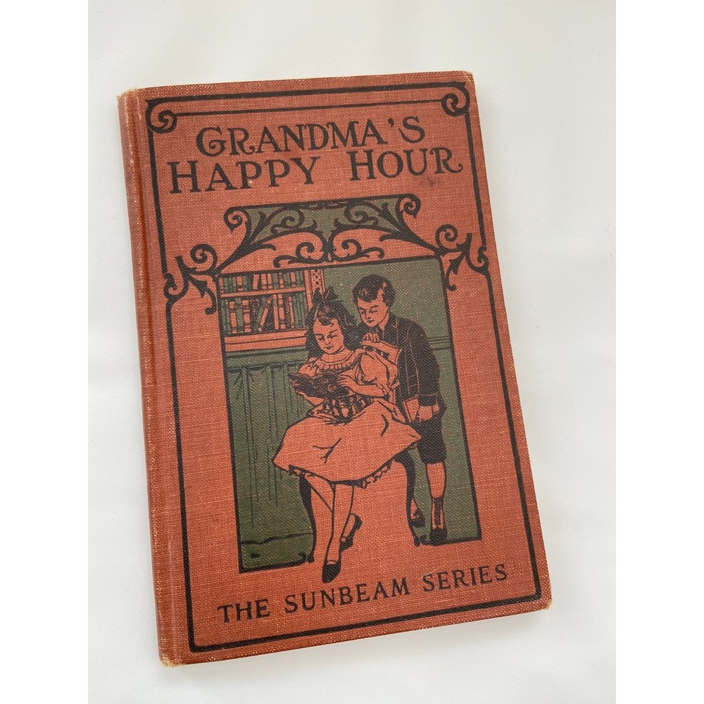 GRANDMAS HAPPY HOUR The Sunbeam Series 1892 Hardcover American Tract Society Old